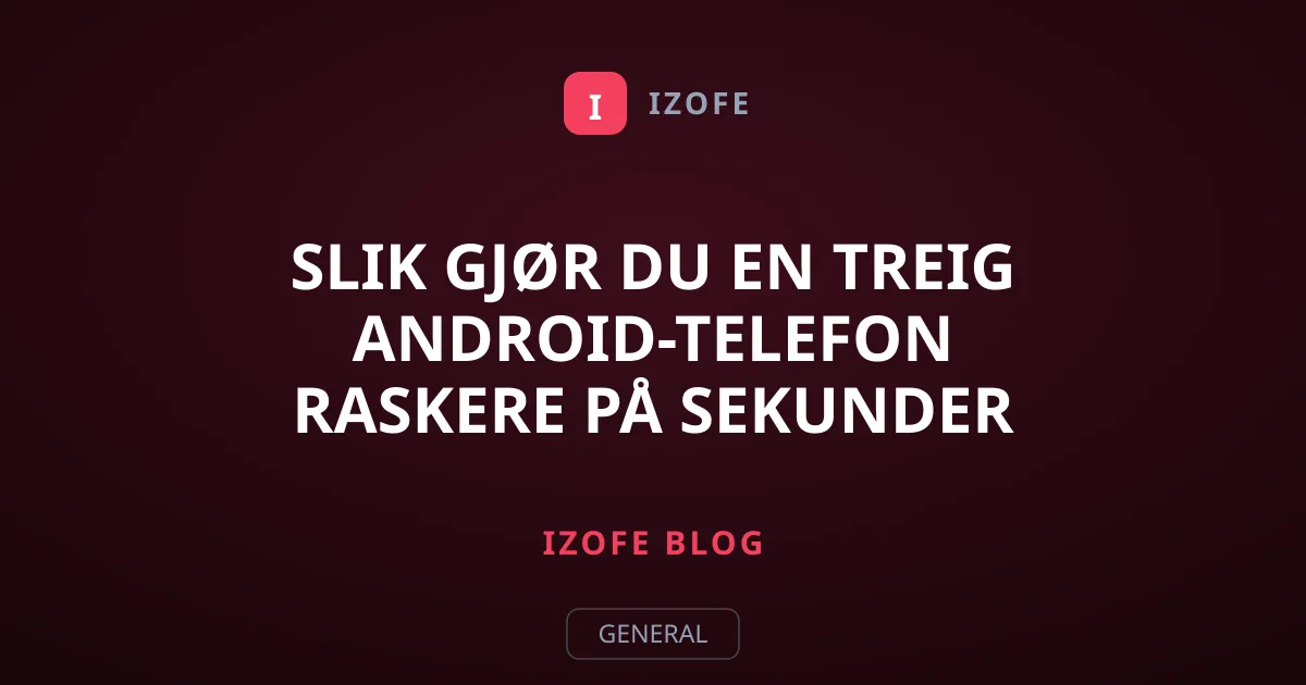 Slik gjør du en treig Android-telefon raskere på sekunder